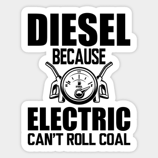 Diesel Because electric can't roll coal Sticker